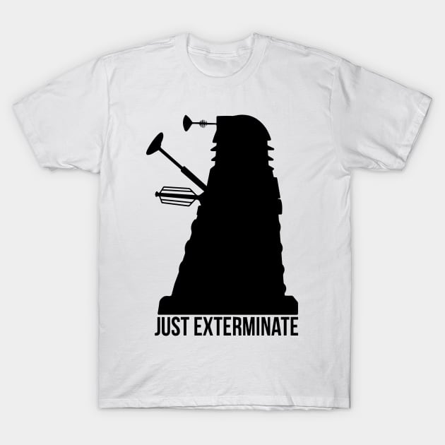 Just Exterminate ! T-Shirt by Boulinosaure